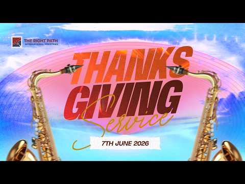 JUNE THANKSGIVING SERVICE || 7TH JUNE 2026 || THE RIGHT PATH